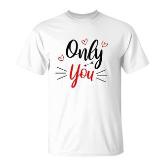 Only You Valentine Cute Funny Valentine Heart T-Shirt | Mazezy