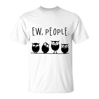 Owls Ew People T-Shirt | Mazezy AU