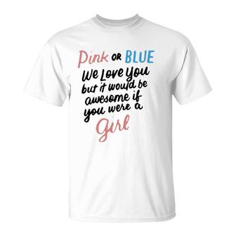 Pink Or Blue We Love You Funny Gender Reveal Team Girl Pink T-Shirt | Mazezy