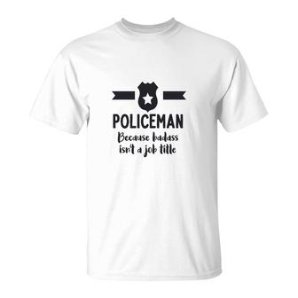Policeman Because Job Is Not A Job Title Profession T-shirt - Thegiftio UK