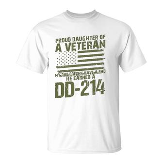 Proud Daughter Of A Veteran My Dad Doesn't Have A Phd Dd214 Ver2 T-Shirt | Mazezy