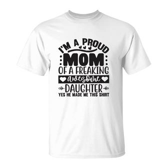 Im A Proud Mom Of A Freaking Awesome Daughter Heart Cute T-shirt - Thegiftio UK