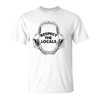 Respect The Locals Shark Jaw For Shark Lover Funny Sarcastic T-Shirt | Mazezy