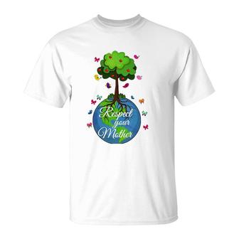 Respect Your Mother Earth Day T-Shirt | Mazezy