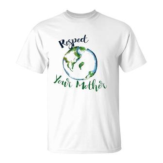 Respect Your Mother Earth Dayfunny Artistic T-Shirt | Mazezy