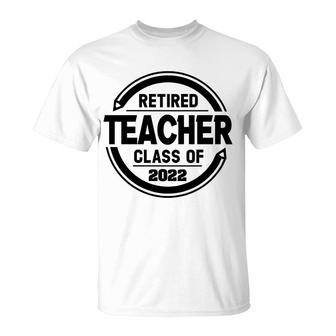 Retired Teacher Class Of 2022 New Graduation Gift T-Shirt