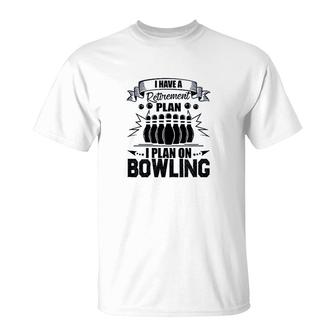 Retirement Plan On Bowling T-Shirt | Mazezy