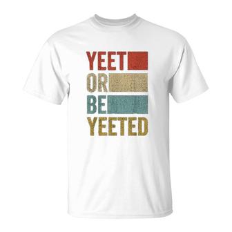 Retro 70s 80s Yeet Or Be Yeeted T-Shirt | Mazezy