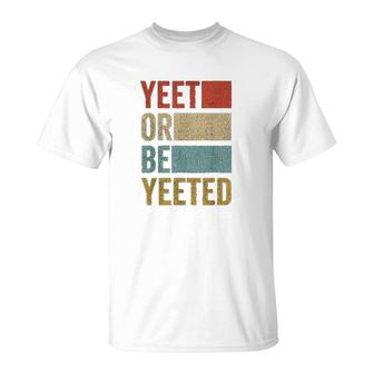Retro 70´s 80's Yeet Or Be Yeeted T-Shirt | Mazezy