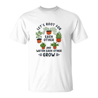 Lets Root For Each Other And Watch Each Other Grow T-shirt - Thegiftio UK