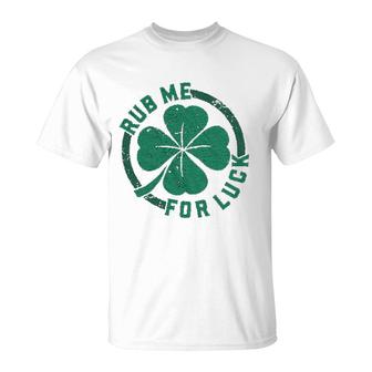 Rub Me For Luck Funny Saint Patricks Day T-Shirt | Mazezy
