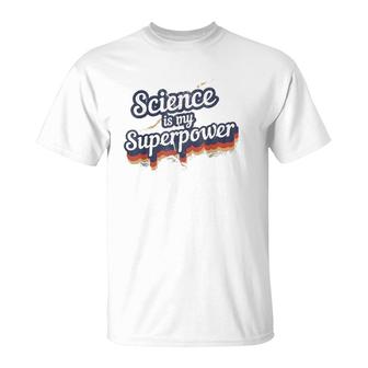 Science Is My Superpower Science Teacher Gift T-Shirt | Mazezy