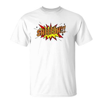 Sheeesh Surprise Shock Or Disbelief Slang T-Shirt | Mazezy