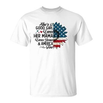 She's A Good Girl Loves Her Mama Jesus & America Too T-Shirt | Mazezy