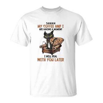 Shhh My Coffee And I Are Having A Moment Funny Cat Drinking T-Shirt | Mazezy