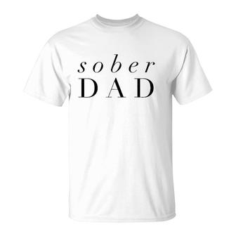 Sober Dad Fathers Day - Alcoholic Clean And Sober T-Shirt