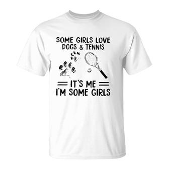 Some Girls Love Dogs & Tennis It's Me I'm Some Girls Tennis Racket Ball Paw Print T-Shirt | Mazezy