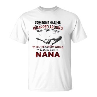 Someone Has Me Wrapped Around Their Little Finger To Me They Are My World To Them I Am Nana T-Shirt | Mazezy UK
