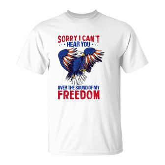 Sorry I Can't Hear You Over The Sound Of My Freedom 4Th July T-Shirt | Mazezy DE