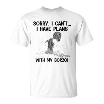 Sorry I Cant I Have Plans With My Borzoi T-Shirt | Mazezy