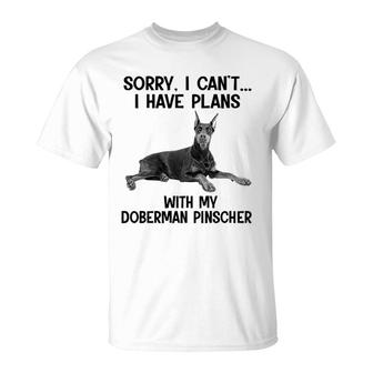 Sorry I Cant I Have Plans With My Doberman Pinscher T-Shirt | Mazezy