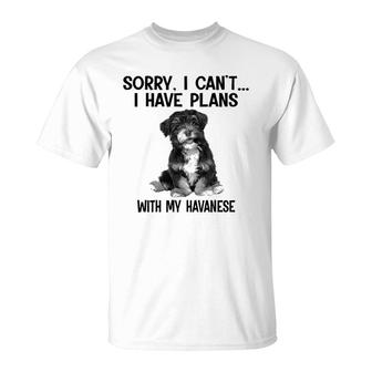 Sorry I Cant I Have Plans With My Havanese T-Shirt | Mazezy CA