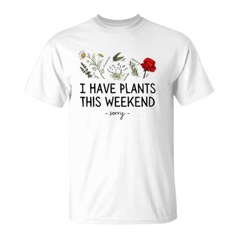 Sorry I Have Plants This Weekend Gardening Plant Lover Herbs T-Shirt | Mazezy