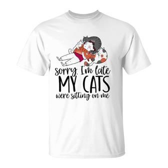 Sorry I'm Late My Cats Were Sitting On Me Cat Dad Cat Lover T-Shirt | Mazezy
