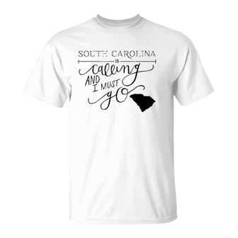 South Carolina Is Calling And I Must Go T-Shirt