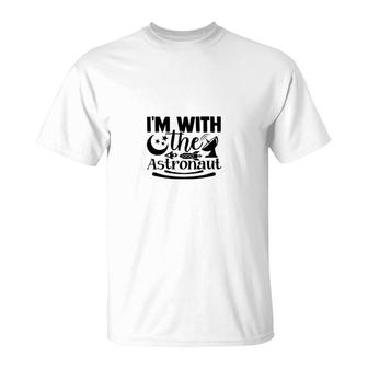 Space Astronaut I Am With The Astronaut T-shirt - Thegiftio