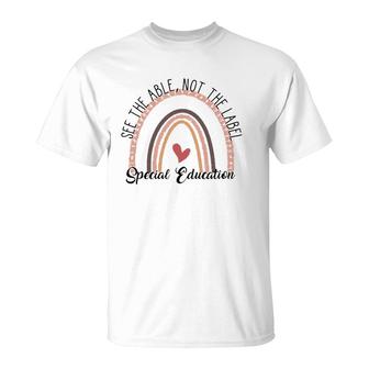 Special Education See The Able Not The Label Teacher Life T-Shirt | Mazezy