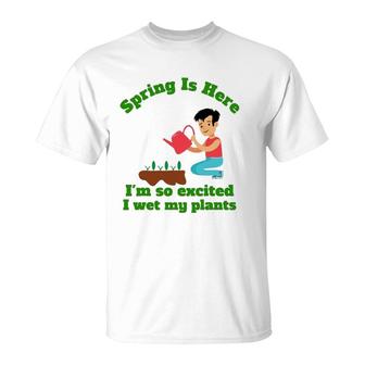 Spring Is Here I'm So Excited I Wet My Plants T-Shirt | Mazezy DE