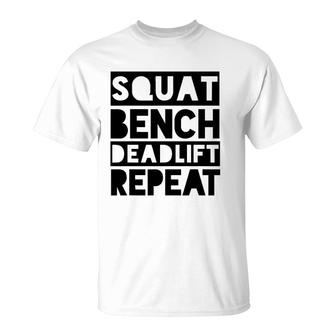 Squat Bench Deadlift Repeat Weight Lifting Gym T-Shirt | Mazezy