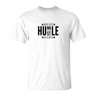 Stay Humble Hustle Hard Graphic T-Shirt | Mazezy