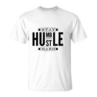Stay Humble Hustle Hard T-Shirt | Mazezy