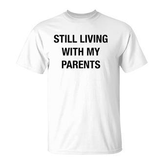 Still Living With My Parents Novelty Graphic Cool Designs T-Shirt | Mazezy