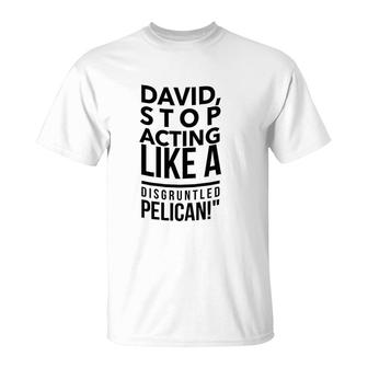 Stop Acting Like A Disgruntled Pelican T-Shirt | Mazezy