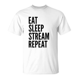 Streamer Funny Gift Eat Sleep Stream Repeat T-Shirt | Mazezy
