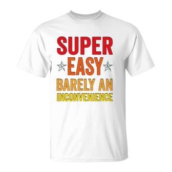 Super Easy Barely An Inconvenience Funny Quotes Novelty Mom Gift T-Shirt | Mazezy