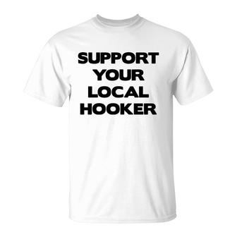 Support Your Local Hooker Tshirts Mens Tshirt T-Shirt - Thegiftio UK