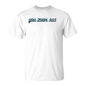 Sus Gamer Custome Fan Tees You Look Sus Colorful Gift T-Shirt | Mazezy