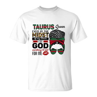 Taurus Queen Even In The Midst Of My Storm I See God Working It Out For Me Zodiac Birthday Gift T-Shirt - Seseable