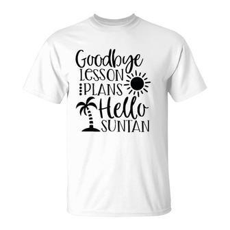 Teacher Summer Break Goodbye Lesson Plans Hello Suntan T-Shirt | Mazezy