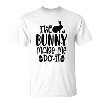 The Bunny Made Me Do It Easter Day Happy Easter Day 2022 T-Shirt - Seseable