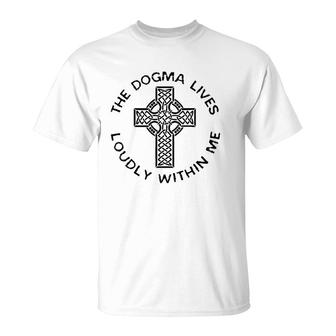 The Dogma Lives Loudly Within Me Catholic Christian Faith T-Shirt | Mazezy DE