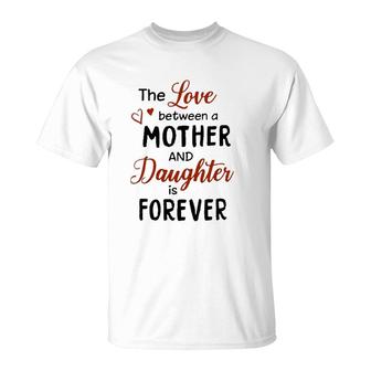 The Love Between A Mother And Daughter Is Forever T-Shirt | Mazezy