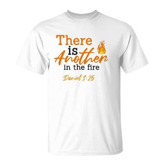 There Is Another In The Fire Daniel 325 – Faith & Religious T-Shirt