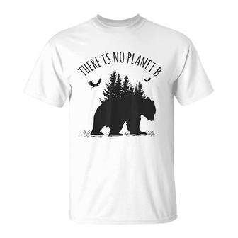 There Is No Planet B Earth Day Save Our Planet Climate Gift T-Shirt | Mazezy DE