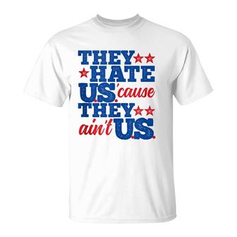 They Hate Us Cause They Aint Us America Patriotic  T-Shirt