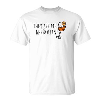 They See Me Aperollin' Summer Drink 2022 Aperol Spritz Fan T-Shirt | Mazezy